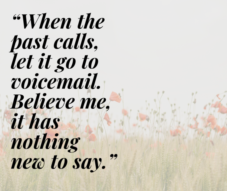 whenthepastcallsletifgotovoicemailbelievemeithasnothingnewtosay.png